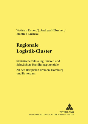 Regionale Logistik-Cluster von Elsner,  Wolfram, Huebscher,  Andreas, Zachcial,  Manfred