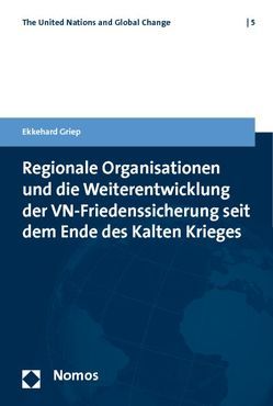 Regionale Organisationen und die Weiterentwicklung der VN-Friedenssicherung seit dem Ende des Kalten Krieges von Griep,  Ekkehard