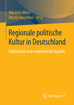 Regionale politische Kultur in Deutschland von Koschkar,  Martin, Werz,  Nikolaus