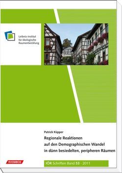 Regionale Reaktionen auf den Demographischen Wandel in dünn besiedelten, peripheren Räumen von Küpper,  Patrick