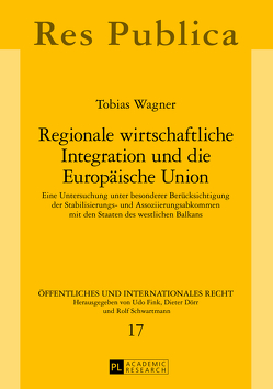 Regionale wirtschaftliche Integration und die Europäische Union von Wagner,  Tobias