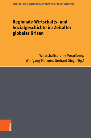 Regionale Wirtschafts- und Sozialgeschichte im Zeitalter globaler Krisen von Meixner,  Wolfgang, Siegl,  Gerhard