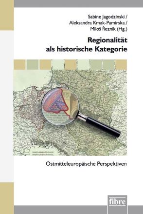 Regionalität als historische Kategorie von Jagodzinski,  Sabine, Kmak-Pamirska,  Aleksandra, Reznik,  Milos