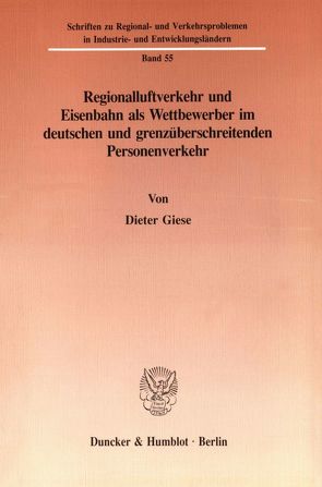 Regionalluftverkehr und Eisenbahn als Wettbewerber im deutschen und grenzüberschreitenden Personenverkehr. von Giese,  Dieter