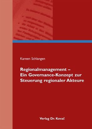 Regionalmanagement – Ein Governance-Konzept zur Steuerung regionaler Akteure von Schlangen,  Kareen