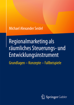 Regionalmarketing als räumliches Steuerungs- und Entwicklungsinstrument von Seidel,  Michael Alexander