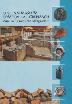 Regionalmuseum Römervilla Grenzach von Bauckner,  Helmut, Dix,  Thomas, Richter,  Erhard, Schaub,  Markus