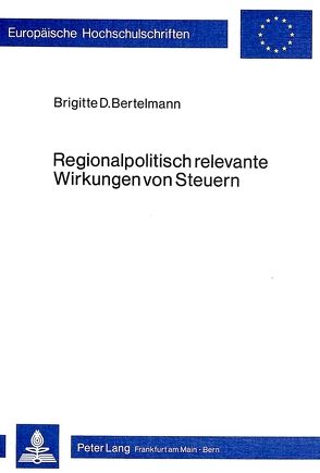 Regionalpolitisch relevante Wirkungen von Steuern von Bertelmann,  Brigitte