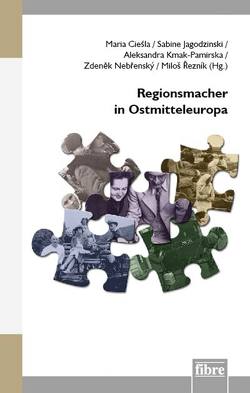 Regionsmacher in Ostmitteleuropa von Cieśla,  Maria, Jagodzinski,  Sabine, Kmak-Pamirska,  Aleksandra, Nebrensky,  Zdenek, Reznik,  Milos