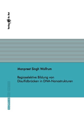 Regioselektive Bildung von Disulfidbrücken in DNA-Nanostrukturen von Wolfrum,  Manpreet Singh