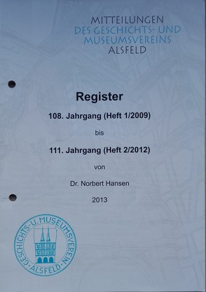 Register 108. Jahrg. (Heft 1/2009) bis 111. Jahrg. (Heft 2/2012) von Geschichts- und Museumsverein Alsfeld e.V.