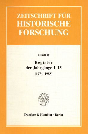 Register der Jahrgänge 1 – 15 der Zeitschrift für Historische Forschung (1974 – 1988). von Schilling,  Lothar