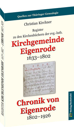 Register zu den Kirchenbüchern der evg.-luth. Kirchgemeinde Eigenrode 1633–1802 von Kirchner,  Christian, Rockstuhl,  Harald