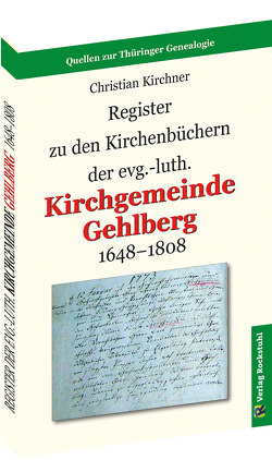 Register zu den Kirchenbüchern der evg.-luth. Kirchgemeinde GEHLBERG 1648-1808 von Kirchner,  Christian, Rockstuhl,  Harald