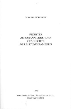 Register zu Johann Looshorn Geschichte des Bistums Bamberg von Schieber,  Martin
