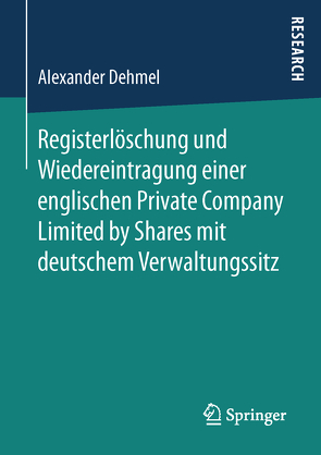 Registerlöschung und Wiedereintragung einer englischen Private Company Limited by Shares mit deutschem Verwaltungssitz von Dehmel,  Alexander
