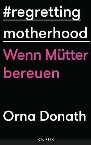 Regretting Motherhood von Donath,  Orna, Dürr,  Karlheinz, Ranke,  Elsbeth, Trebbe-Plath,  Margret