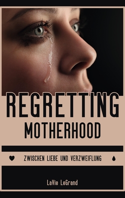 Regretting Motherhood von LeGrand,  LaVie