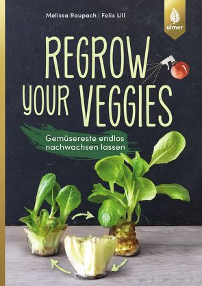 Regrow your veggies von Lill,  Felix, Raupach,  Melissa