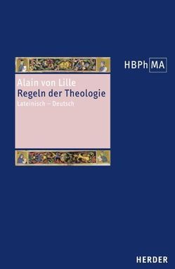 Regulae theologiae. Regeln der Theologie von Alain von Lille, Niederberger,  Andreas, Pahlsmeier,  Miriam
