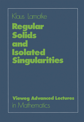 Regular Solids and Isolated Singularities von Lamotke,  Klaus