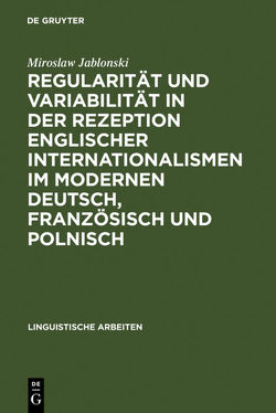 Regularität und Variabilität in der Rezeption englischer Internationalismen im modernen Deutsch, Französisch und Polnisch von Jablonski,  Miroslaw
