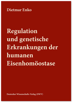 Regulation und genetische Erkrankungen der humanen Eisenhomöostase von Enko,  Dietmar