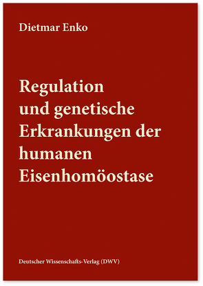 Regulation und genetische Erkrankungen der humanen Eisenhomöostase von Enko,  Dietmar