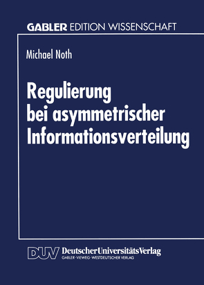 Regulierung bei asymmetrischer Informationsverteilung von Noth,  Michael