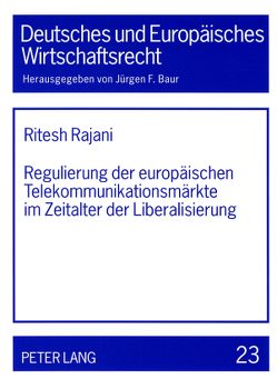 Regulierung der europäischen Telekommunikationsmärkte im Zeitalter der Liberalisierung von Rajani,  Ritesh