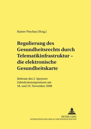 Regulierung des Gesundheitsrechts durch Telematikinfrastruktur – die elektronische Gesundheitskarte von Pitschas,  Rainer