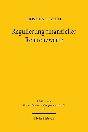 Regulierung finanzieller Referenzwerte von Gütte,  Kristina L.