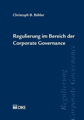 Regulierung im Bereich der Corporate Governance von Bühler,  Christoph B.