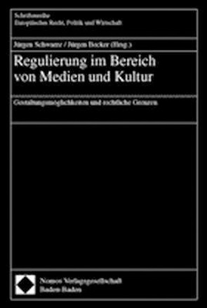 Regulierung im Bereich von Medien und Kultur von Becker Jürgen, Schwarze,  Jürgen
