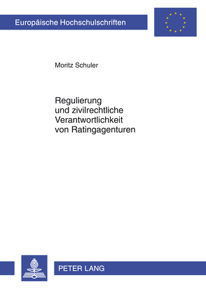 Regulierung und zivilrechtliche Verantwortlichkeit von Ratingagenturen von Schuler,  Moritz