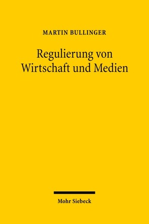 Regulierung von Wirtschaft und Medien von Bullinger,  Martin