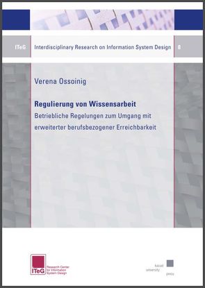 Regulierung von Wissensarbeit – Betriebliche Regelungen zum Umgang mit erweiterter berufsbezogener Erreichbarkeit von Ossoinig,  Verena