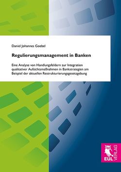 Regulierungsmanagement in Banken von Goebel,  Daniel Johannes