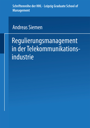 Regulierungsmanagement in der Telekommunikationsindustrie von Siemen,  Andreas