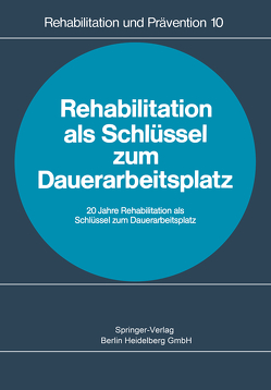 Rehabilitation als Schlüssel zum Dauerarbeitsplatz von Scholz,  J.F., Seifriz,  A.
