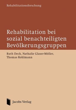 Rehabilitation bei sozial benachteiligten Bevölkerungsgruppen von Deck,  Ruth, Glaser-Möller,  Nathalie, Kohlmann,  Thomas