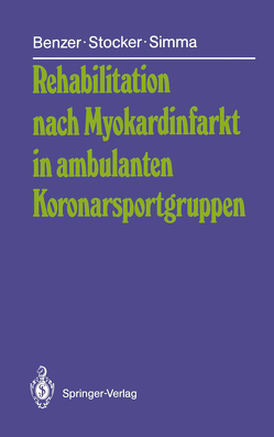 Rehabilitation nach Myokardinfarkt in ambulanten Koronarsportgruppen von Benzer,  Werner, Simma,  Leo, Stocker,  Gerhard