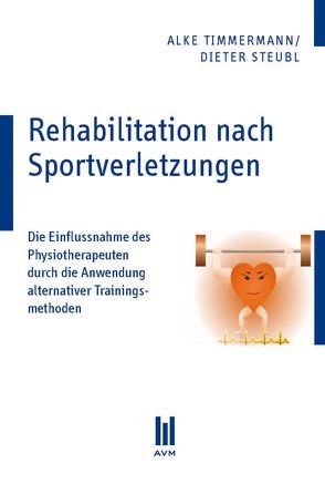 Rehabilitation nach Sportverletzungen von Steubl,  Dieter, Timmermann,  Alke