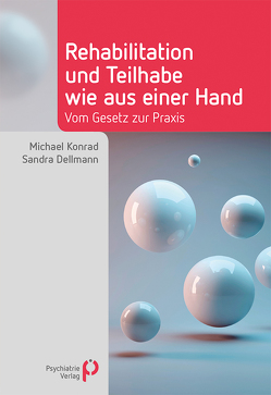 Rehabilitation und Teilhabe wie aus einer Hand von Dellmann,  Sandra, Konrad,  Michael