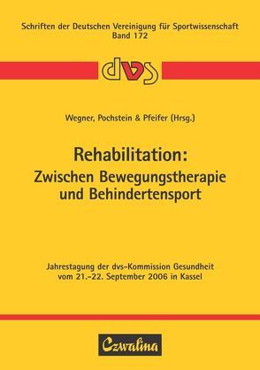 Rehabilitation: Zwischen Bewegungstherapie und Behindertensport von Pfeifer,  Klaus, Pochstein,  Florian, Wegner,  Manfred