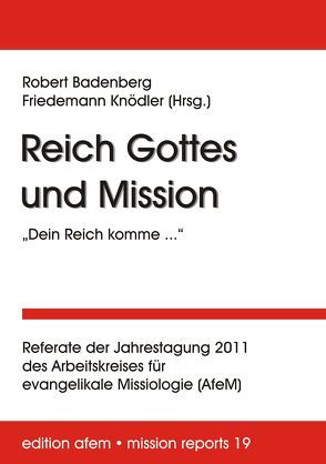Reich Gottes und Mission: ‚Dein Reich komme …’ von Badenberg,  Robert, Knödler,  Friedemann