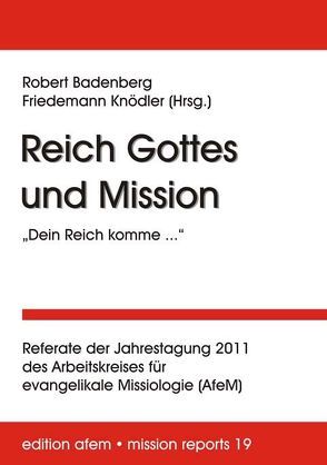 Reich Gottes und Mission: „Dein Reich komme …“ von Badenberg,  Robert, Knödler,  Friedemann