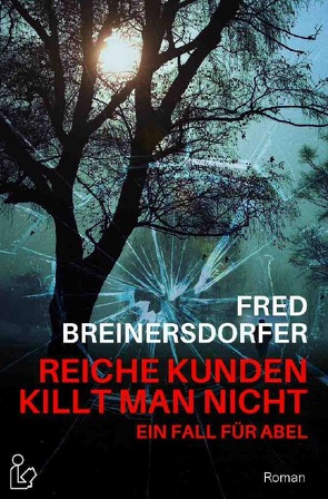 REICHE KUNDEN KILLT MAN NICHT – EIN FALL FÜR ABEL von Breinersdorfer,  Fred