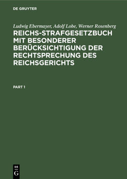 Reichs-Strafgesetzbuch mit besonderer Berücksichtigung der Rechtsprechung des Reichsgerichts von Ebermayer,  Ludwig, Lobe,  Adolf, Rosenberg,  Werner