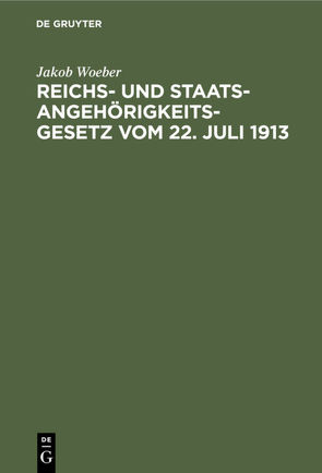 Reichs- und Staatsangehörigkeitsgesetz vom 22. Juli 1913 von Woeber,  Jakob